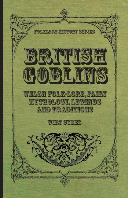 British Goblins - Welsh Folk-Lore, Fairy Mythology, Legends and Traditions