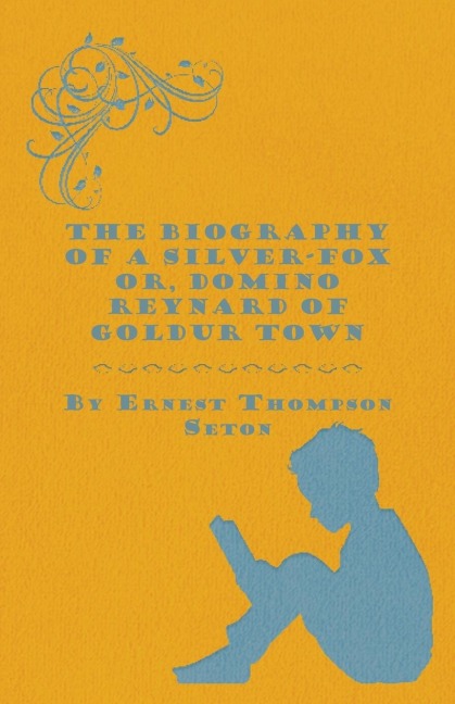 The Biography of a Silver-Fox  Or, Domino Reynard of Goldur Town