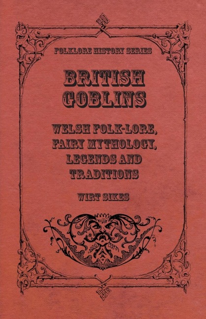 British Goblins - Welsh Folk-Lore, Fairy Mythology, Legends And Traditions