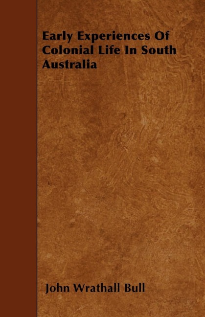 Early Experiences Of Colonial Life In South Australia
