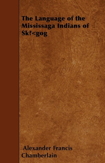 The Language of the Mississaga Indians of SkÅgog