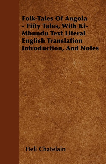 Folk-Tales of Angola - Fifty Tales, with Ki-Mbundu Text Literal English Translation Introduction, and Notes
