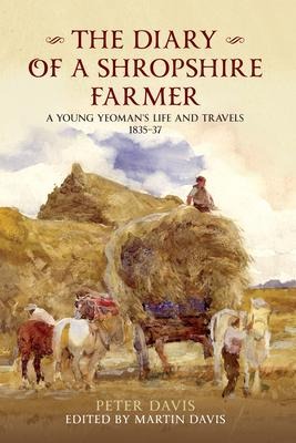 The Diary of a Shropshire Farmer: A Young Yeomans Life and Travels 1835-37