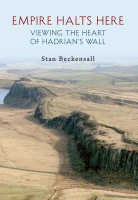 Empire Halts Here: Viewing the Heart of Hadrians Wall