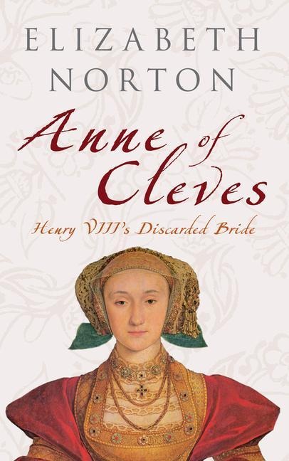 Anne of Cleves: Henry VIIIs Discarded Bride