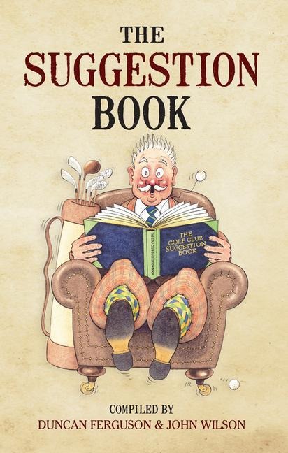 The Suggestion Book: A Collection of Suggestions Made by Members in Their Clubs Suggestion Books