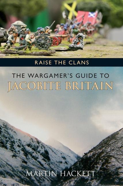 Raise the Clans: The Wargamers Guide to the Jacobite Britain