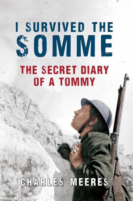 I Survived the Somme: The Secret Diary of a Tommy