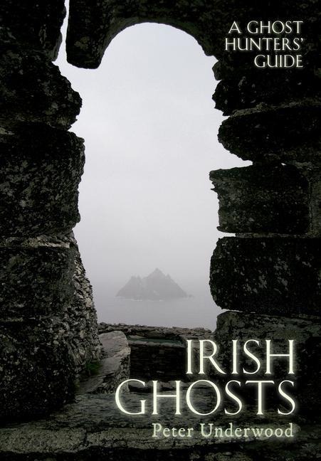 Irish Ghosts: A Ghost Hunters Guide