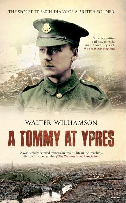 A Tommy at Ypres: Walters War - The Diary and Letters of Walter Williamson
