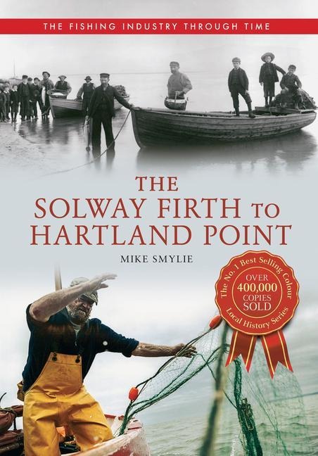 The Solway Firth to Hartland Point the Fishing Industry Through Time