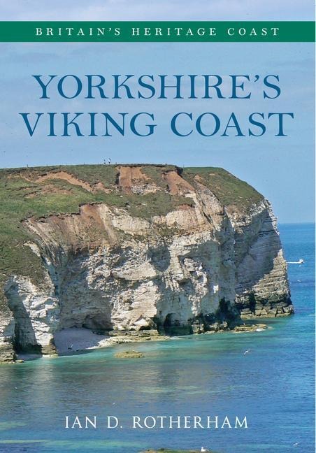 Yorkshires Viking Coast Britains Heritage Coast: From Bempton to the Humber Estuary
