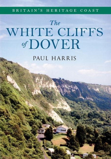 The White Cliffs of Dover Britain's Heritage Coast: Britain's Heritage Coast