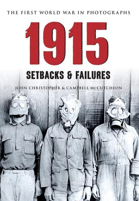 1915 the First World War in Photographs: Setbacks & Failures