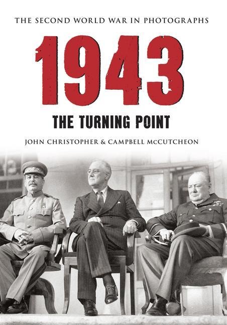 1943 the Second World War in Photographs: The Turning Point