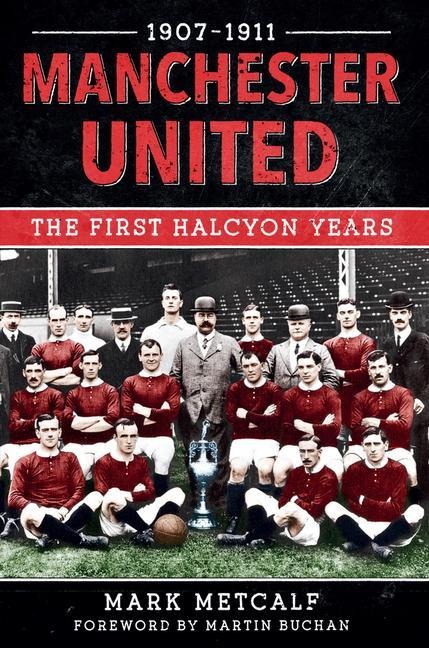 Manchester United 1907-11: The First Halcyon Years