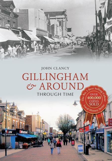 Gillingham & Around Through Time