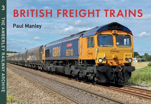 British Freight Trains Moving the Goods: The Amberley Railway Archive Volume 3