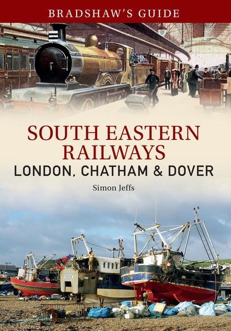 Bradshaws Guide: South Eastern Railways: London, Chatham & Dover: Volume 4