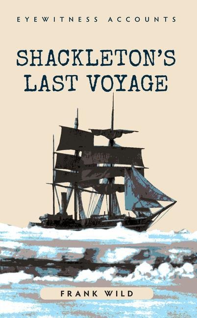 Eyewitness Accounts Shackletons Last Voyage
