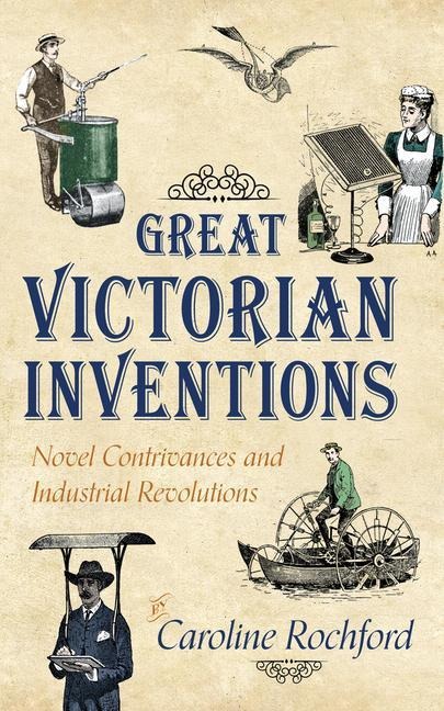 Great Victorian Inventions: Novel Contrivances and Industrial Revolutions