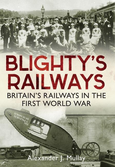 Blightys Railways: Britians Railways in the First World War