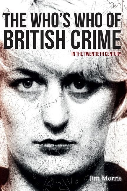 The Whos Who of British Crime: In the Twentieth Century