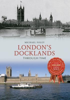 Londons Docklands Through Time