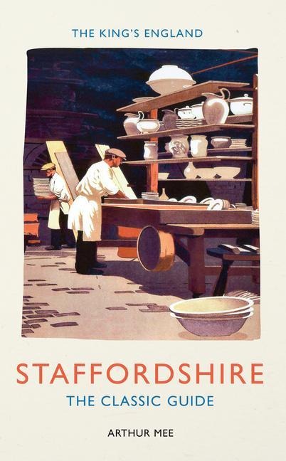 The Kings England: Staffordshire: The Classic Guide