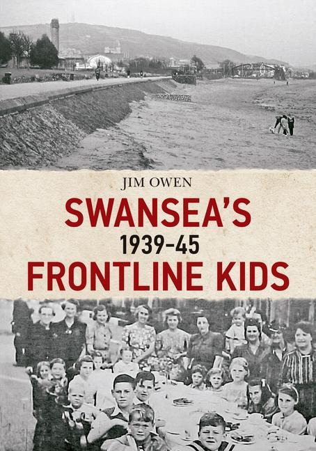 Swanseas Frontline Kids 1939-45
