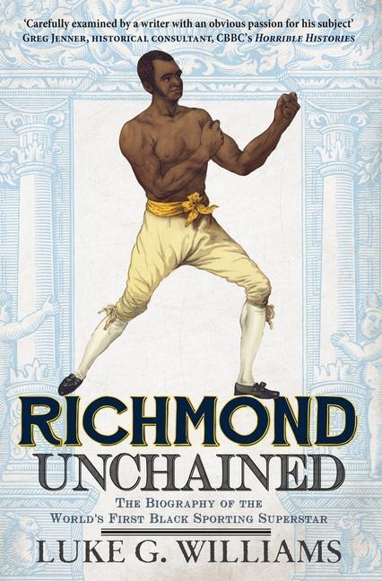 Richmond Unchained: The Biography of the Worlds First Black Sporting Superstar
