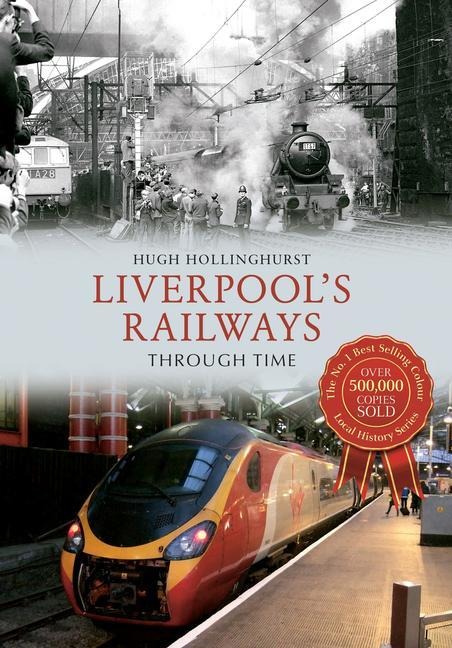 Liverpools Railways Through Time