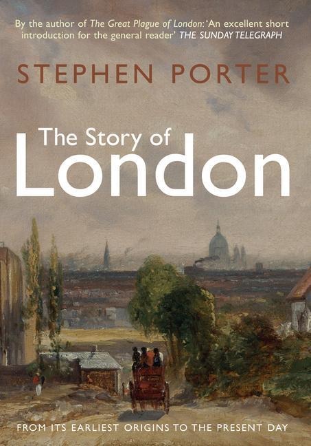 The Story of London: From Its Earliest Origins to the Present Day