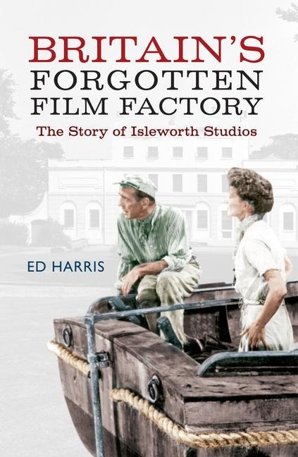 Britains Forgotten Film Factory: The Story of Isleworth Studios