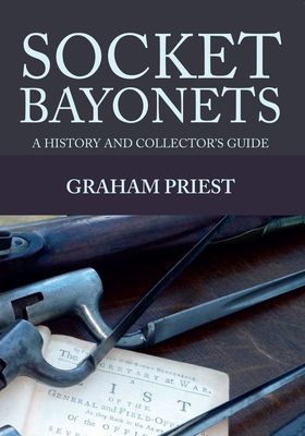 Socket Bayonets: A History and Collectors Guide