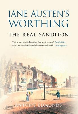 Jane Austens Worthing: The Real Sanditon
