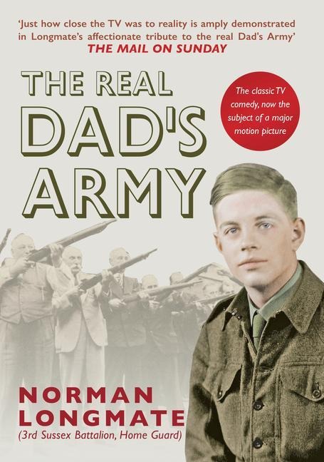 The Real Dads Army: The Story of the Home Guard