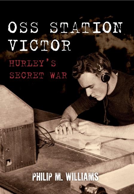 OSS Station Victor: Hurleys Secret War