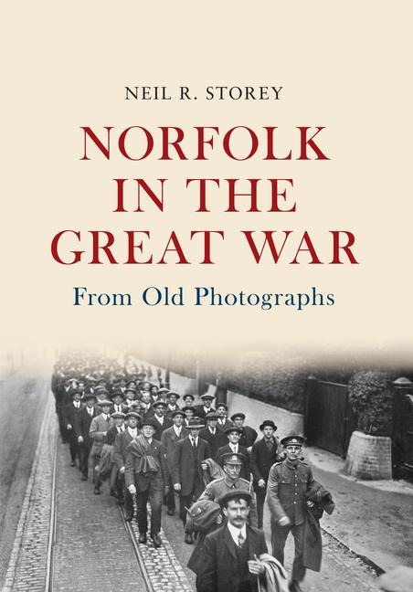 Norfolk in the Great War from Old Photographs: From Old Photographs