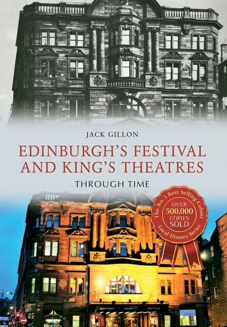 Edinburghs Festival and Kings Theatres Through Time