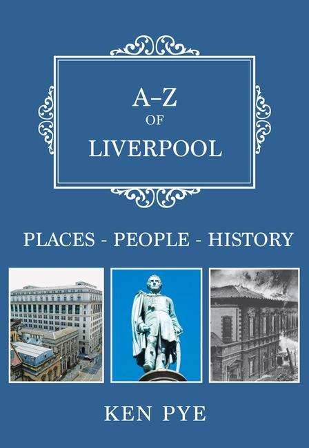 A-Z of Liverpool: Places-People-History