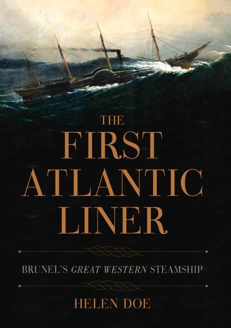 The First Atlantic Liner: Brunels Great Western Steamship