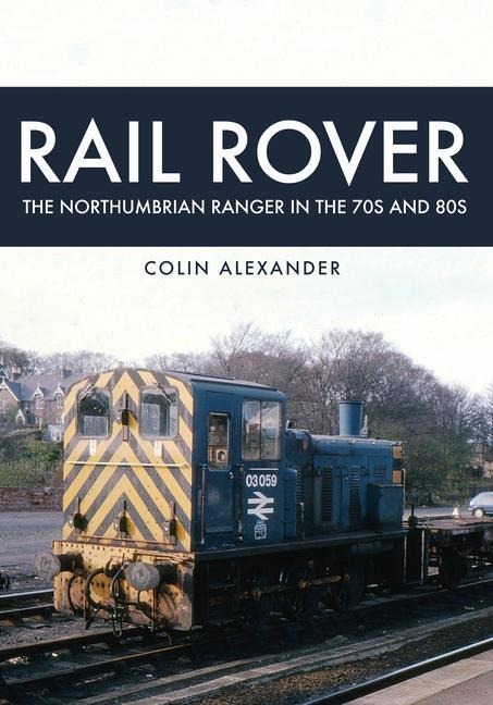 Rail Rover: The Northumbrian Ranger in the 70s & 80s: The Northumbrian Ranger in the 70s & 80s