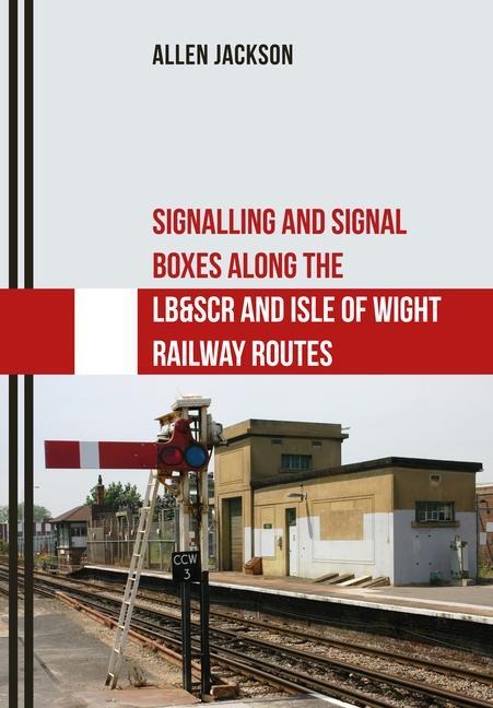 Signalling and Signal Boxes Along the Lb&scr and Isle of Wight Railway Routes