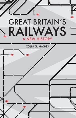 Great Britains Railways: A New History