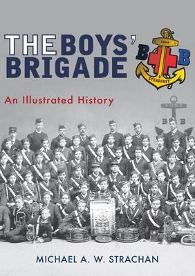 The Boys Brigade: An Illustrated History