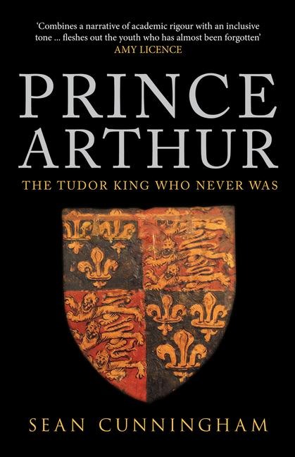 Prince Arthur: The Tudor King Who Never Was