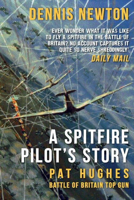 A Spitfire Pilots Story: Pat Hughes: Battle of Britain Top Gun