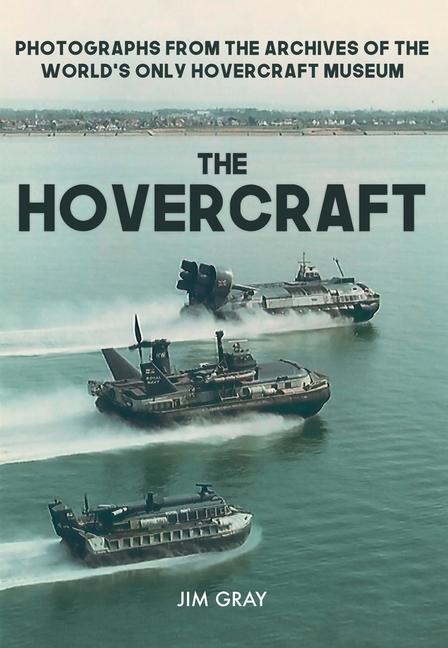 The Hovercraft: Photographs from the Archives of the World's Only Hovercraft Museum
