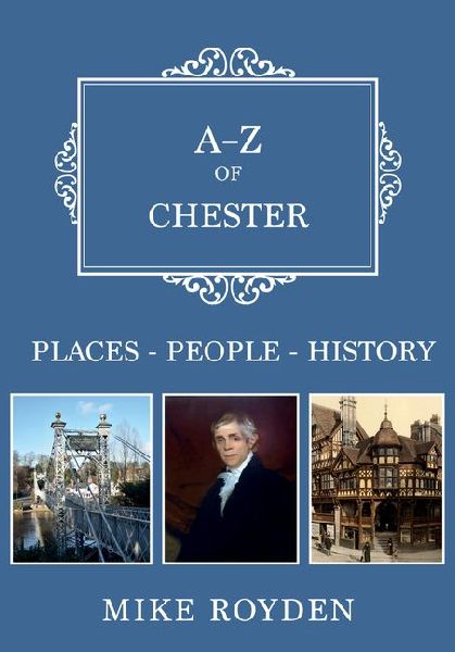 A-Z of Chester: Places-People-History
